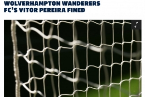 英足总官方：狼队主帅佩雷拉因对阵布莱顿不当行为被罚款15000镑